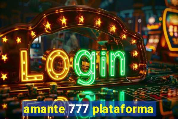 amante 777 plataforma